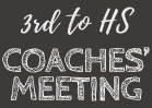 Coaches' Meeting (3rd - HS)